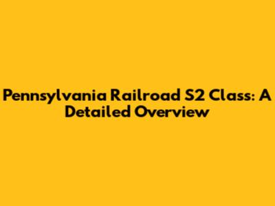 Pennsylvania Railroad S2 Class: A Detailed Overview